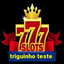 triguinho teste